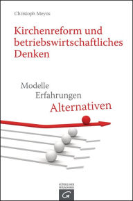 Title: Kirchenreform und betriebswirtschaftliches Denken: Modelle - Erfahrungen - Alternativen, Author: Christoph Meyns
