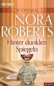 Title: Die O'Haras 3. Hinter dunklen Spiegeln, Author: Nora Roberts