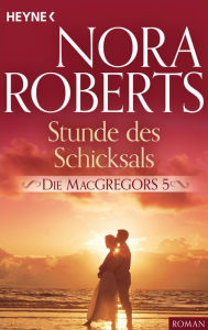Title: Die MacGregors 5. Stunde des Schicksals, Author: Nora Roberts