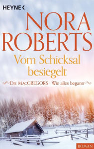 Title: Die MacGregors - Wie alles begann. Vom Schicksal besiegelt, Author: Nora Roberts