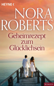 Title: Geheimrezept zum Glücklichsein, Author: Nora Roberts