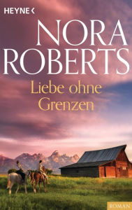 Title: Liebe ohne Grenzen, Author: Nora Roberts