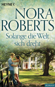 Title: Solange die Welt sich dreht, Author: Nora Roberts