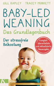 Title: Baby-led Weaning - Das Grundlagenbuch: Der stressfreie Beikostweg, Author: Gill Rapley