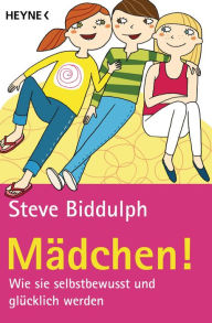 Title: Mädchen!: Wie sie selbstbewusst und glücklich werden, Author: Steve Biddulph