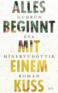Title: Alles beginnt mit einem Kuss: Roman, Author: Gudrún Eva Mínervudóttir