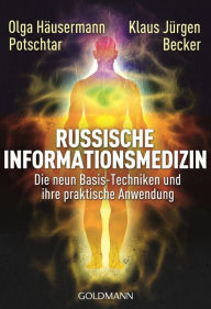 Title: Russische Informationsmedizin: Die neun Basis-Techniken und ihre praktische Anwendung, Author: Olga Häusermann Potschtar