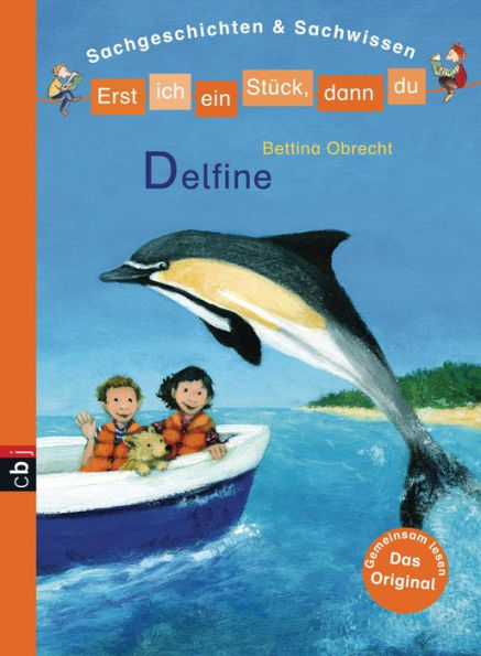 Erst ich ein Stück, dann du - Delfine: Sachgeschichten & Sachwissen - Für das gemeinsame Lesenlernen ab der 1. Klasse