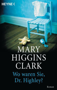 Title: Wo waren Sie, Dr. Highley?: Roman, Author: Mary Higgins Clark