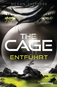 Title: The Cage - Entführt: Roman, Author: Megan Shepherd