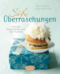 Title: Süße Überraschungen: Feinste Geschenke aus der Küche, Author: Mona Binner