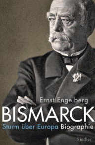 Title: Bismarck: Sturm über Europa. Biographie, Author: Ernst Engelberg