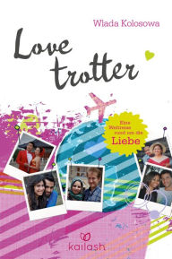 Title: Lovetrotter: Eine Weltreise rund um die Liebe, Author: Wlada Kolosowa