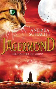 Title: Jägermond - Die Tochter des Sphinx: Roman, Author: Andrea Schacht