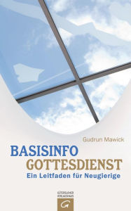 Title: Basisinfo Gottesdienst: Ein Leitfaden für Neugierige, Author: Gudrun Mawick