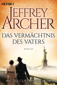 Title: Das Vermächtnis des Vaters: Die Clifton Saga 2 - Roman, Author: Jeffrey Archer