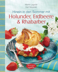 Title: Hinein in den Sommer mit Holunder, Erdbeere & Rhabarber, Author: Martin Lagoda