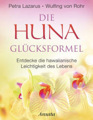 Title: Die Huna-Glücksformel: Entdecke die hawaiianische Leichtigkeit des Lebens, Author: Petra Lazarus