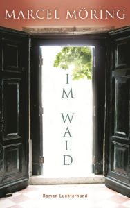 Title: Im Wald: Roman, Author: Marcel Möring