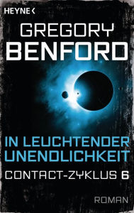 Title: In leuchtender Unendlichkeit: Contact-Zyklus Band 6 - Roman, Author: Gregory Benford