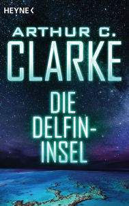 Title: Die Delfininsel: Roman, Author: Arthur C. Clarke