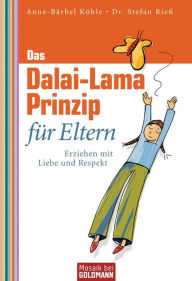 Title: Das Dalai-Lama-Prinzip für Eltern: Erziehen mit Liebe und Respekt -, Author: Anne-Bärbel Köhle