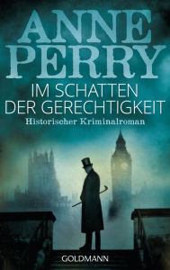 Title: Im Schatten der Gerechtigkeit: Historischer Kriminalroman, Author: Anne Perry
