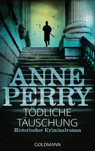 Title: Tödliche Täuschung: Historischer Kriminalroman, Author: Anne Perry