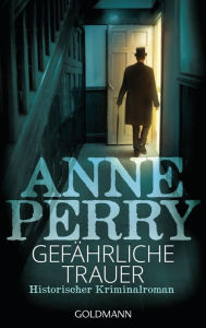 Title: Gefährliche Trauer: Historischer Kriminalroman, Author: Anne Perry