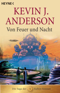 Title: Von Feuer und Nacht: Die Saga der Sieben Sonnen 5, Author: Kevin J. Anderson