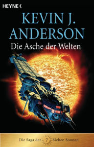 Title: Die Asche der Welten: Die Saga der Sieben Sonnen 7, Author: Kevin J. Anderson