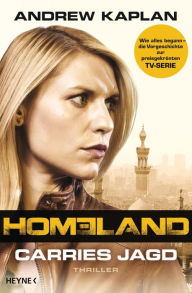 Title: Homeland: Carries Jagd: Thriller, Author: Andrew Kaplan