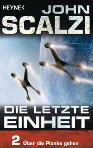 Title: Die letzte Einheit, Episode 2: - Über die Planke gehen, Author: John Scalzi