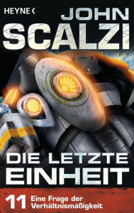 Title: Die letzte Einheit, Episode 11: - Eine Frage der Verhältnismäßigkeit, Author: John Scalzi
