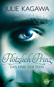 Title: Plötzlich Prinz - Das Erbe der Feen: Band 1 - Roman, Author: Julie Kagawa