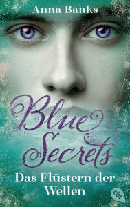 Title: Blue Secrets - Das Flüstern der Wellen: Romantasy, Author: Anna Banks