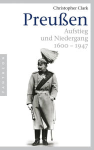 Title: Preußen: Aufstieg und Niedergang - 1600-1947, Author: Christopher Clark