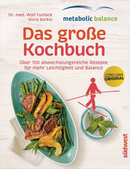 metabolic balance - Das große Kochbuch: Über 150 abwechslungsreiche Rezepte für mehr Leichtigkeit und Balance