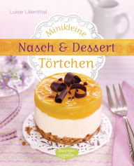 Title: Minikleine Nasch- und Desserttörtchen, Author: Luise Lilienthal