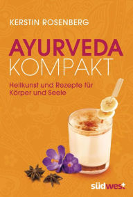 Title: Ayurveda kompakt: Heilkunst und Rezepte für Körper und Seele, Author: Kerstin Rosenberg