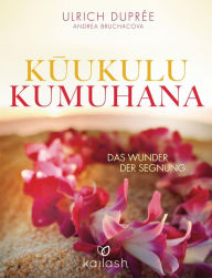 Title: Kukulu Kumuhana: Das Wunder der Segnung, Author: Ulrich Duprée