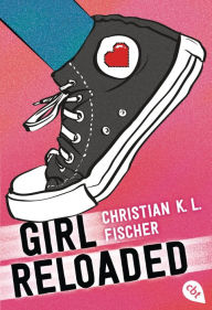 Title: girl reloaded, Author: Christian K.L. Fischer