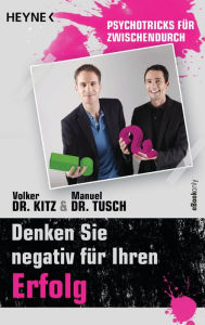 Title: Denken Sie negativ für Ihren Erfolg: Psychotricks für zwischendurch, Author: Volker Kitz