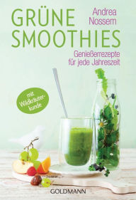 Title: Grüne Smoothies: Genießerrezepte für jede Jahreszeit, Author: Andrea Nossem