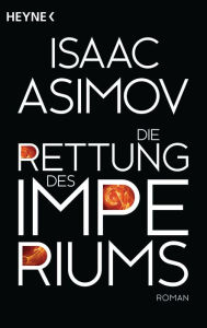 Title: Die Rettung des Imperiums: Roman, Author: Isaac Asimov