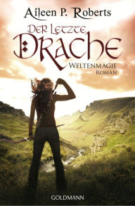 Title: Der letzte Drache: Weltenmagie 1 - Roman, Author: Aileen P. Roberts
