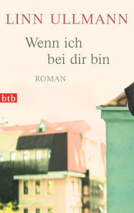 Title: Wenn ich bei dir bin: Roman, Author: Linn Ullmann