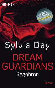 Title: Dream Guardians - Begehren: Dream Guardians 2 - Roman, Author: Sylvia Day