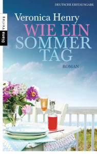 Title: Wie ein Sommertag: Roman, Author: Veronica Henry