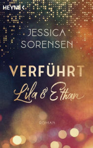 Title: Verführt. Lila und Ethan: Ella und Micha 3 - Roman, Author: Jessica Sorensen